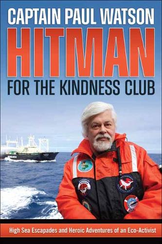 Бумажная книга «Hitman for the Kindness Club: High Seas Escapades and Heroic Adventures of an Eco-Activist», автор Пол Уотсон - фото №1