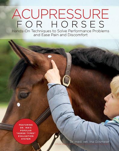 Бумажная книга «Acupressure for Horses: Hands-On Techniques to Solve Performance Problems and Ease Pain and Discomfort», автор Ина Гёсмайер - фото №1