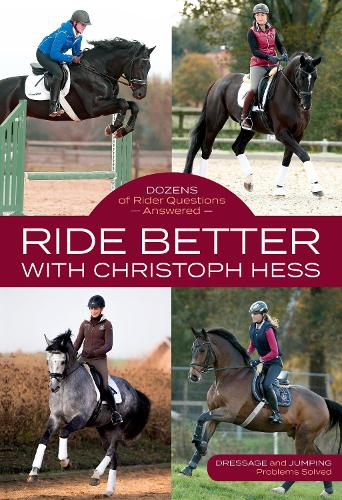 Бумажная книга «Ride Better with Christoph Hess: Dozens of Rider Questions Answered», автор Кристоф Хесс - фото №1
