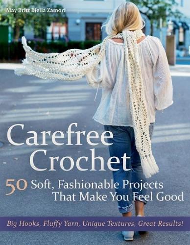 Бумажная книга «Carefree Crochet: 50 Soft, Fashionable Projects That Make You Feel Good», автор Май Бритт Бьелла Замори - фото №1