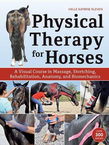 Бумажная книга «Physical Therapy for Horses: A Visual Course in Massage, Stretching, Rehabilitation, Anatomy, and Biomechanics», автор Хелле Катрин Клевен - фото №1