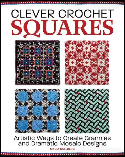 Бумажная книга «Clever Crochet Squares: Artistic Ways to Create Grannies and Dramatic Designs», автор Мария Гуллберг - фото №1