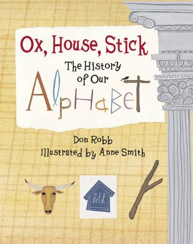 Паперова книга «Ox, House, Stick: The History of Our Alphabet», автор Дон Робб - фото №1