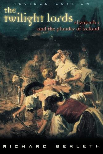 Бумажная книга «The Twilight Lords: Elizabeth I and the First Irish Holocaust», автор Ричард Берлет - фото №1