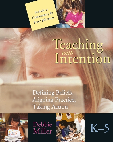 Паперова книга «Teaching with Intention: Defining Beliefs, Aligning Practice, Taking Action, K-5», автор Деббі Міллер - фото №1