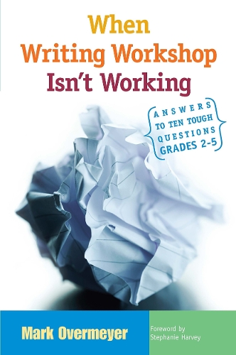 Паперова книга «When Writing Workshop Isn't Working: Answers to Ten Tough Questions, Grades 2-5», автор Марк Овермайєр - фото №1