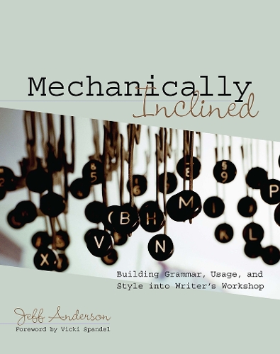 Бумажная книга «Mechanically Inclined: Building Grammar, Usage, and Style into Writer's Workshop», автор Джефф Андерсон - фото №1