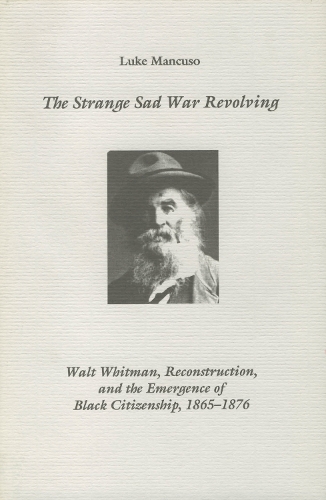 Бумажная книга «The Strange Sad War Revolving: Walt Whitman, Reconstruction, and the Emergence of Black Citizenship, 1865-1876», автор Люк Манкузо - фото №1