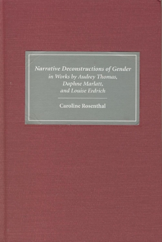 Бумажная книга «Narrative Deconstructions of Gender in Works by Audrey Thomas, Daphne Marlatt, and Louise Erdrich», автор Кэролайн Розенталь - фото №1