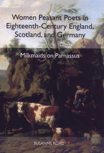 Бумажная книга «Women Peasant Poets in Eighteenth-Century England, Scotland, and Germany: Milkmaids on Parnassus», автор Сюзанна Корд - фото №1