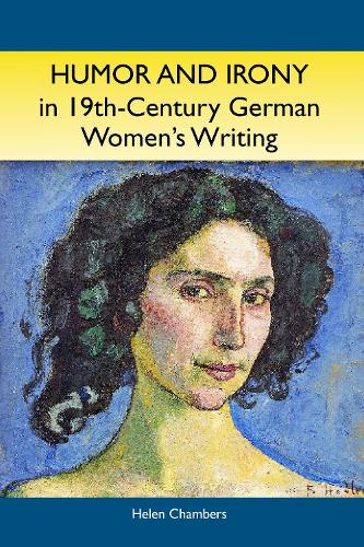 Бумажная книга «Humor and Irony in Nineteenth-Century German Women's Writing: Studies in Prose Fiction, 1840-1900», автор Хелен Чемберс - фото №1