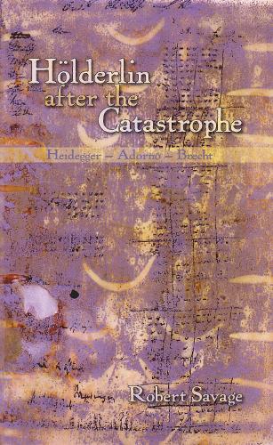Бумажная книга «Hölderlin after the Catastrophe: Heidegger -- Adorno -- Brecht», автор Роберт Сэвидж - фото №1