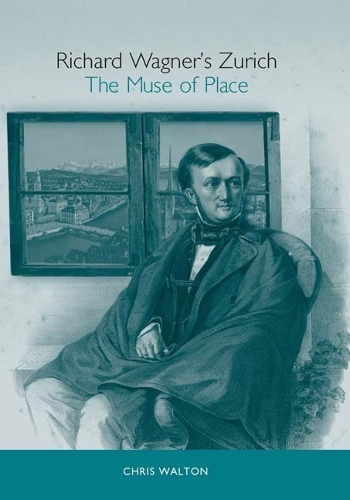 Бумажная книга «Richard Wagner's Zurich: The Muse of Place», автор Крис Уолтон - фото №1
