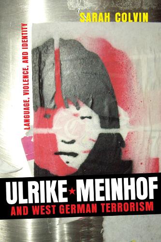 Бумажная книга «Ulrike Meinhof and West German Terrorism: Language, Violence, and Identity», автор Сара Колвин - фото №1