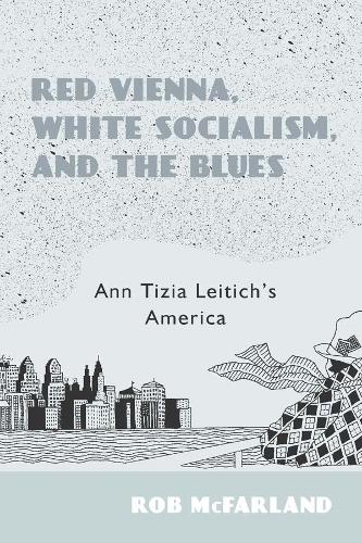 Бумажная книга «Red Vienna, White Socialism, and the Blues: Ann Tizia Leitich's America», автор Роб Макфарланд - фото №1