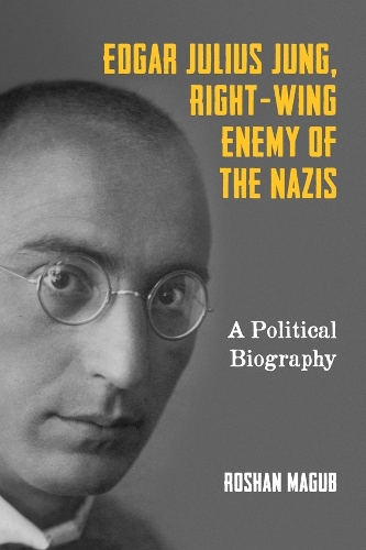 Бумажная книга «Edgar Julius Jung, Right-Wing Enemy of the Nazis: A Political Biography», автор Рошан Магуб - фото №1