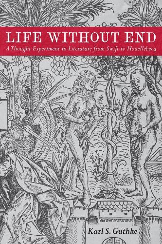 Бумажная книга «Life without End: A Thought Experiment in Literature from Swift to Houellebecq», автор Карл С. Гутке - фото №1