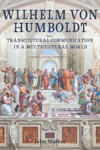 Паперова книга «Wilhelm von Humboldt and Transcultural Communication in a Multicultural World: Translating Humanity», автор Джон Уокер - фото №1