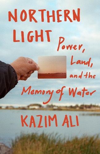 Бумажная книга «Northern Light: Power, Land, and the Memory of Water», автор Казим Али - фото №1