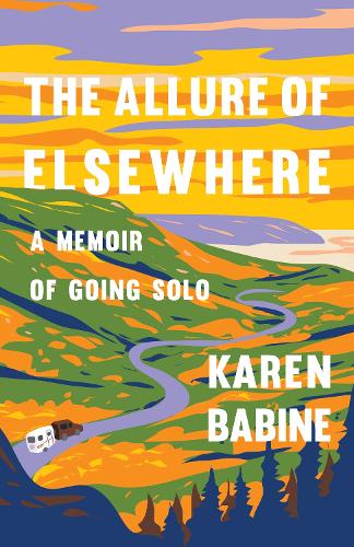 Бумажная книга «The Allure of Elsewhere: Chasing Landscapes, Family, and the Road Ahead-One Woman's Tiny Camper Adventure», автор Карен Бабин - фото №1