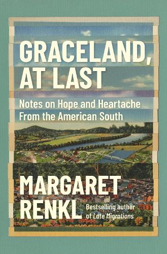 Паперова книга «Graceland, At Last: Notes on Hope and Heartache From the American South», автор Маргарет Ренкл - фото №1
