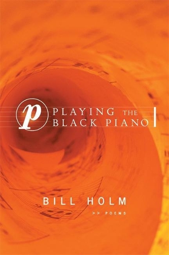 Бумажная книга «Playing the Black Piano: Poems», автор Билл Холм - фото №1