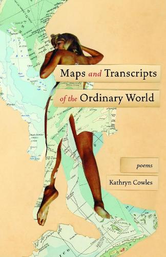 Паперова книга «Maps and Transcripts of the Ordinary World: Poems», автор Кетрін Коулз - фото №1