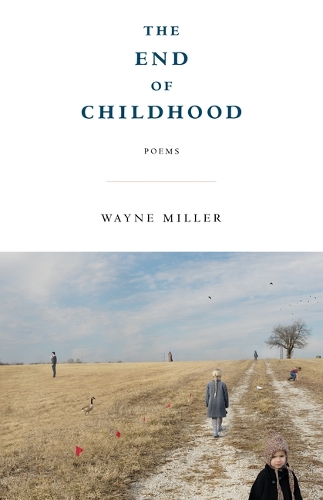 Бумажная книга «The End of Childhood: Poems», автор Уэйн Миллер - фото №1