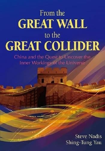 [object Object] «From the Great Wall to the Great Collider: China and the Quest to Uncover the Inner Workings of the Universe», авторів Шинг-Тунг Яу, Стів Надіс - фото №1