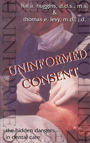 Бумажная книга «Uninformed Consent: The Hidden Dangers in Dental Care», автор Хэл А. Хаггинс - фото №1
