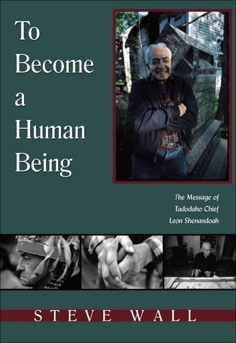 Бумажная книга «To Become a Human Being: The Message of Tadodaho Chief Leon Shenandoah», автор Стив Уолл - фото №1