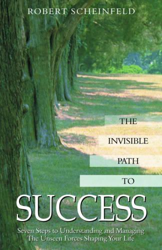 Паперова книга «The Invisible Path to Success: Seven Steps to Understanding and Managing the Unseen Forces Shaping Your Life», автор Роберт Шайнфельд - фото №1