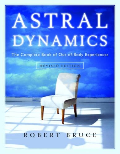 Паперова книга «Astral Dynamics: The Complete Book of Out-of-Body Experiences», автор Роберт Брюс - фото №1