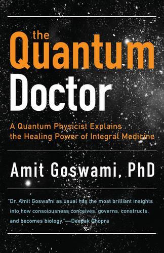 Бумажная книга «Quantum Doctor: A Quantum Physicist Explains the Healing Power of Integral Medicine», автор Амит Госвами - фото №1