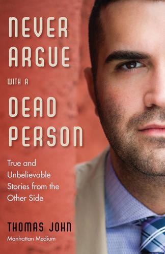 Бумажная книга «Never Argue with a Dead Person: True and Unbelievable Stories from the Other Side», автор Томас Джон - фото №1