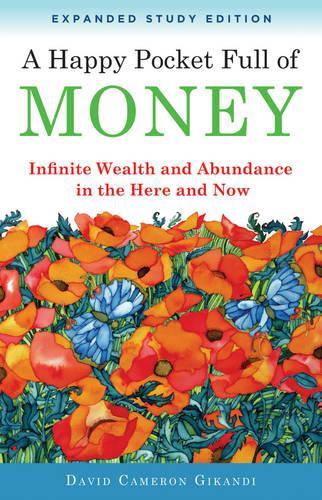 Бумажная книга «A Happy Pocket Full of Money, Expanded Study Edition: Infinite Wealth and Abundance in the Here and Now», автор Дэвид Кэмерон Гиканди - фото №1