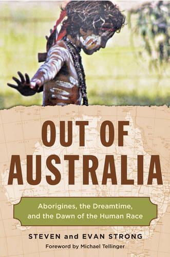 Бумажная книга «Out of Australia: Aborigines, the Dreamtime, and the Dawn of the Human Race», авторов Эван Стронг, Стивен Стронг - фото №1