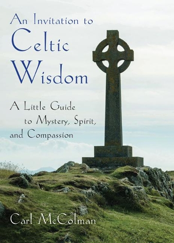 Бумажная книга «An Invitation to Celtic Wisdom: A Little Guide to Mystery, Spirit, and Compassion», автор Карл Макколман - фото №1