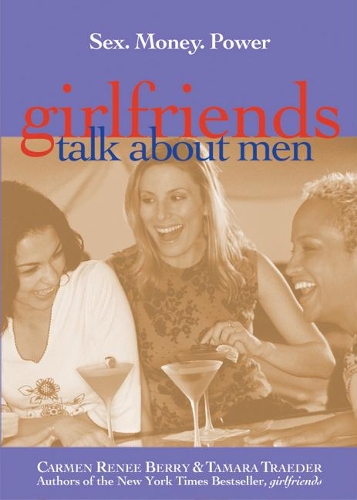 Бумажная книга «Girlfriends Talk About Men: Sex, Money, Power», авторов Кармен Рене Берри, Тамара Трейдер - фото №1