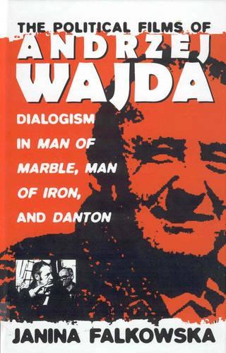 Бумажная книга «The Political Films of Andrzej Wajda: Dialogism in Man of Marble, Man of Iron, and Danton», автор Янина Фальковска - фото №1