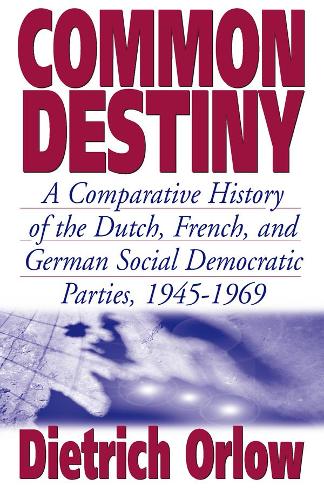 Бумажная книга «Common Destiny: A Comparative History of the Dutch, French, and German Social Democratic Parties, 1945-1969», автор Дитрих Орлов - фото №1