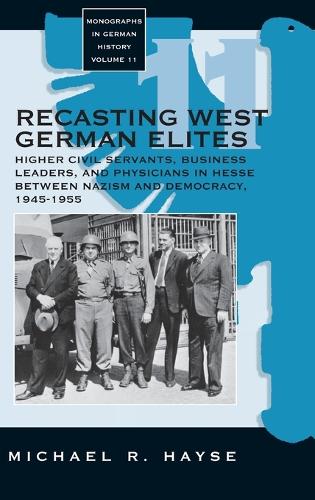 Бумажная книга «Recasting West German Elites: Higher Civil Servants, Business Leaders, and Physicians in Hesse between Nazism and Democracy, 1945-1955», автор Майкл Р. Хейс - фото №1