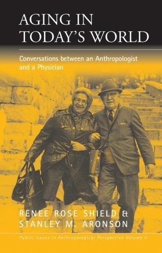 Бумажная книга «Aging in Today's World: Conversations between an Anthropologist and a Physician», авторов Рене Роуз Шилд, Стэнли М. Аронсон - фото №1