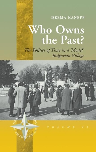 Бумажная книга «Who Owns the Past?: The Politics of Time in a 'Model' Bulgarian Village», автор Дима Канефф - фото №1