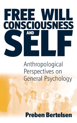 Бумажная книга «Free Will, Consciousness and Self: Anthropological Perspectives on Psychology», автор Пребен Бертельсен - фото №1