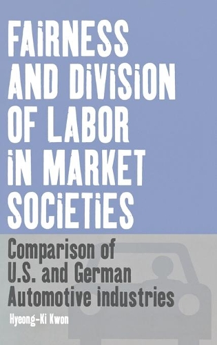 Паперова книга «Fairness and Division of Labor in Market Societies: Comparison of U.S. and German Automotive Industries», автор Хьонг-Кі Квон - фото №1