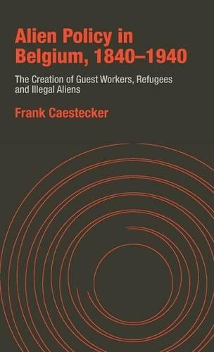 Бумажная книга «Alien Policy in Belgium, 1840-1940: The Creation of Guest Workers, Refugees and Illegal Aliens», автор Фрэнк Кестекер - фото №1