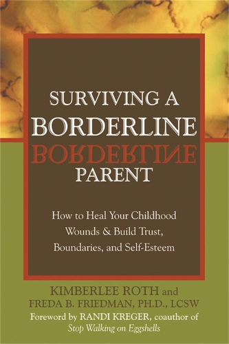 Паперова книга «Surviving A Borderline Parent: How to Heal Your Childhood Wounds and Build Trust, Boundaries, and Self-Esteem», авторів Фреда Б. Фрідман, Кімберлі Рот - фото №1