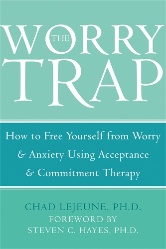 Бумажная книга «The Worry Trap: How to Free Yourself from Worry & Anxiety using Acceptance and Commitment Therapy», автор Чад Лежен - фото №1