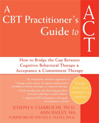 Бумажная книга «A CBT-Practitioner's Guide To Act: How to Bridge the Gap Between Cognitive Behavioral Therapy and Acceptance and Commitment Therapy», автор Энн Бейли - фото №1